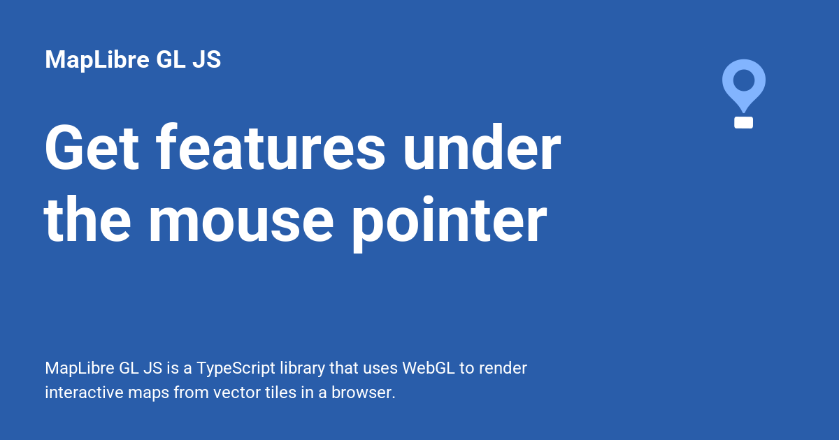 Get features under the mouse pointer - MapLibre GL JS