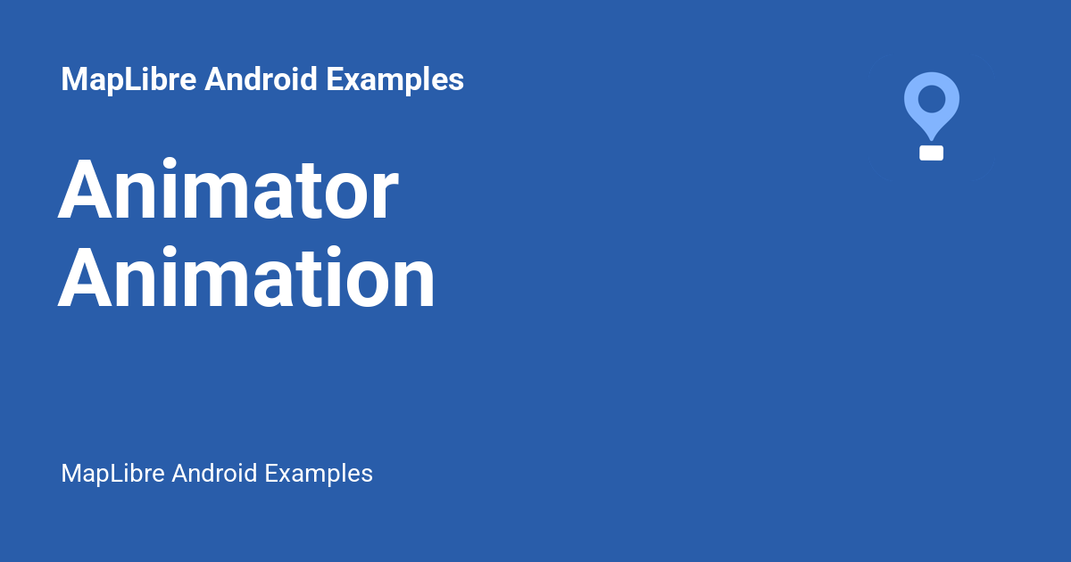 Animator Animation - MapLibre Android Examples